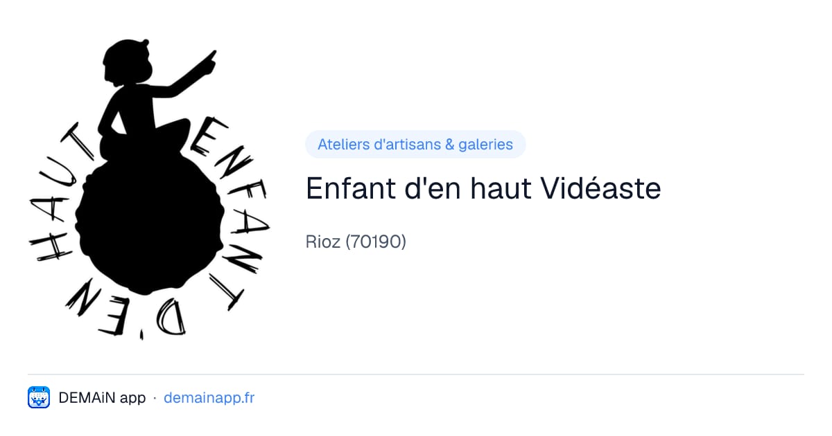 Enfant d'en haut Vidéaste — Rioz