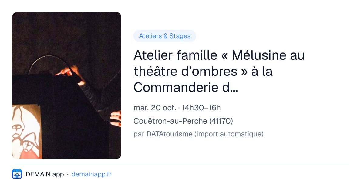 Atelier famille « Mélusine au théâtre d’ombres » à la Commanderie dArville — Couëtron-au-Perche