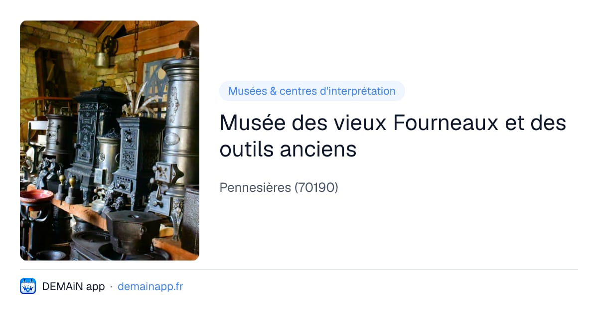 Musée des vieux Fourneaux et des outils anciens — Pennesières