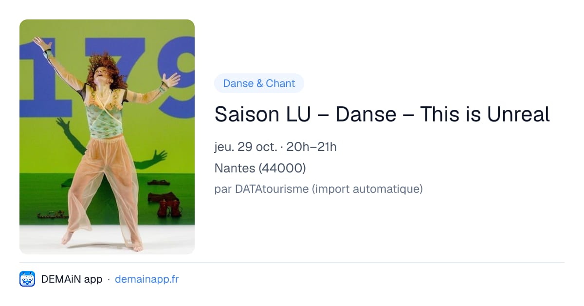 Saison LU – Danse – This is Unreal — Nantes