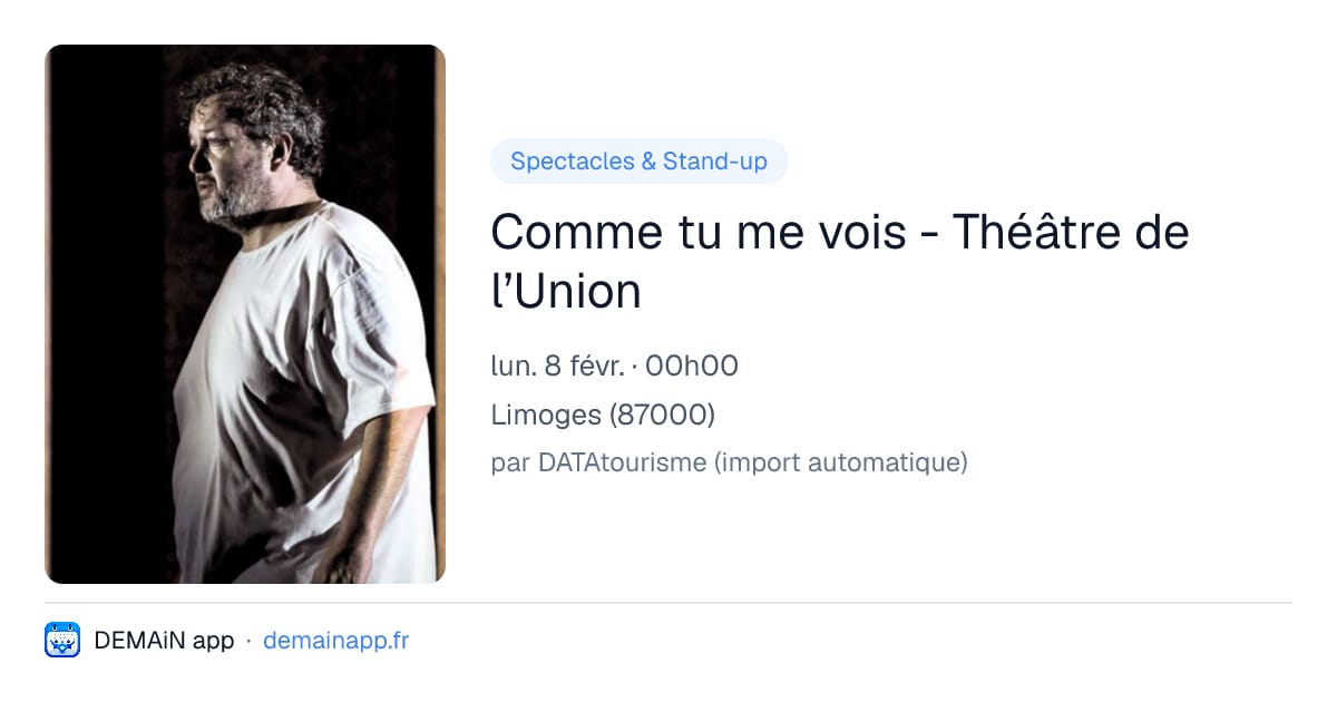 Comme tu me vois - Théâtre de l’Union — Limoges