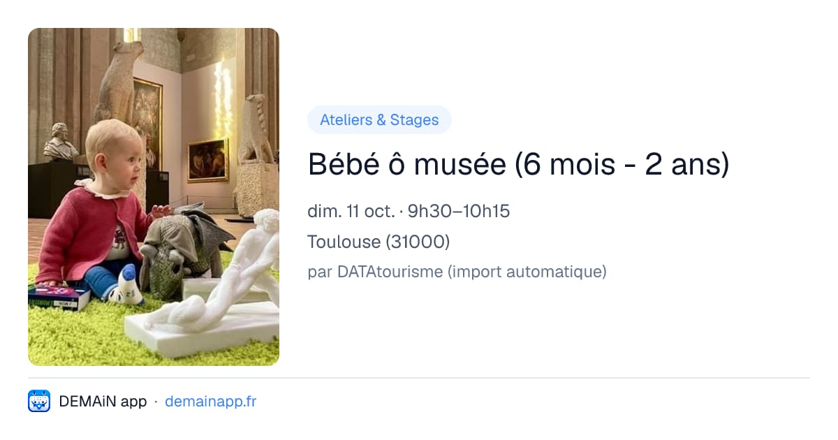 Bébé ô musée (6 mois - 2 ans) — Toulouse