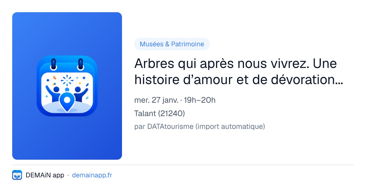 Arbres qui après nous vivrez. Une histoire d’amour et de dévoration. Partie III — Talant