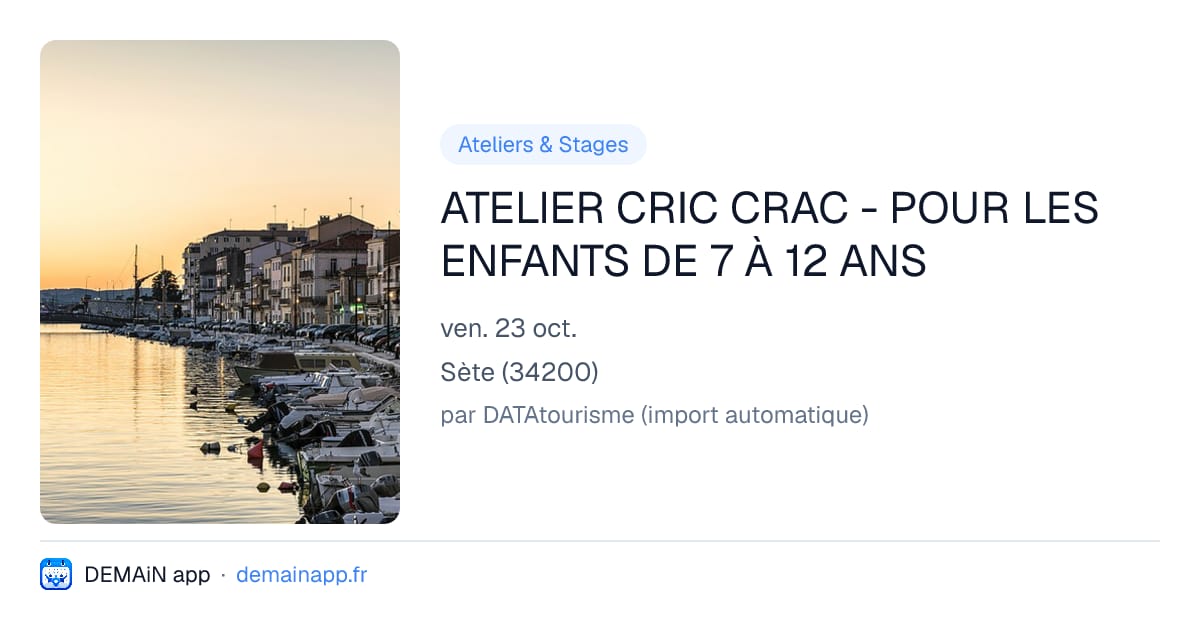 ATELIER CRIC CRAC - POUR LES ENFANTS DE 7 À 12 ANS — Sète