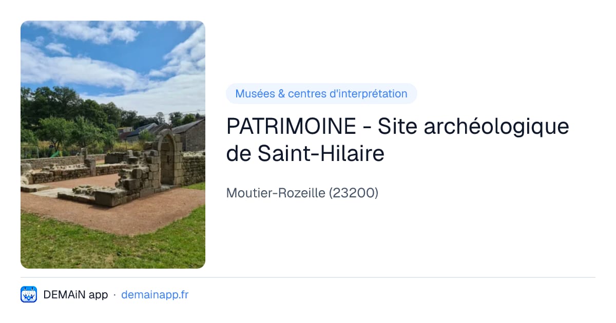 PATRIMOINE - Site archéologique de Saint-Hilaire — Moutier-Rozeille