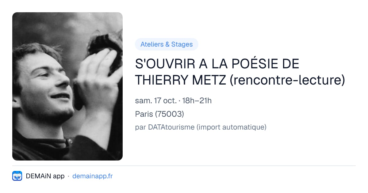 S'OUVRIR A LA POÉSIE DE THIERRY METZ (rencontre-lecture) — Paris