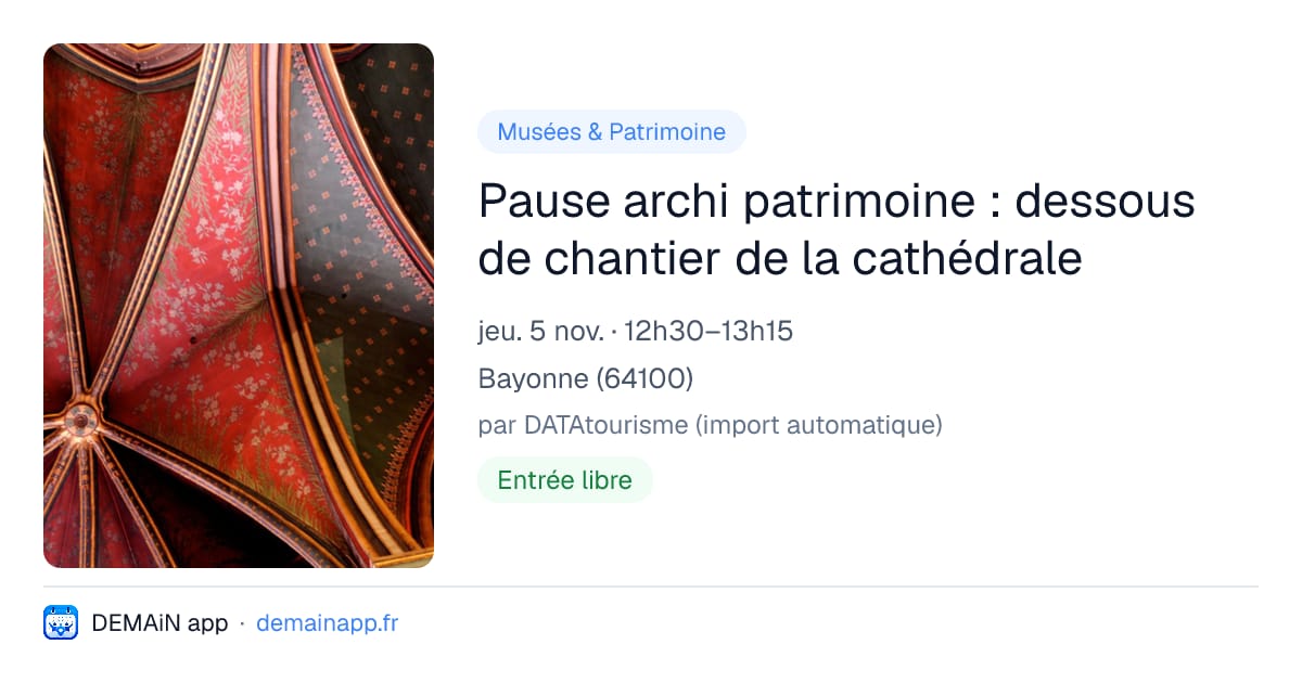 Pause archi patrimoine : dessous de chantier de la cathédrale — Bayonne