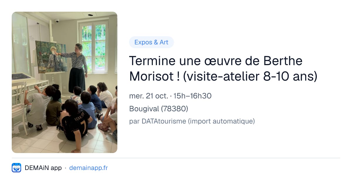 Termine une œuvre de Berthe Morisot ! (visite-atelier 8-10 ans) — Bougival