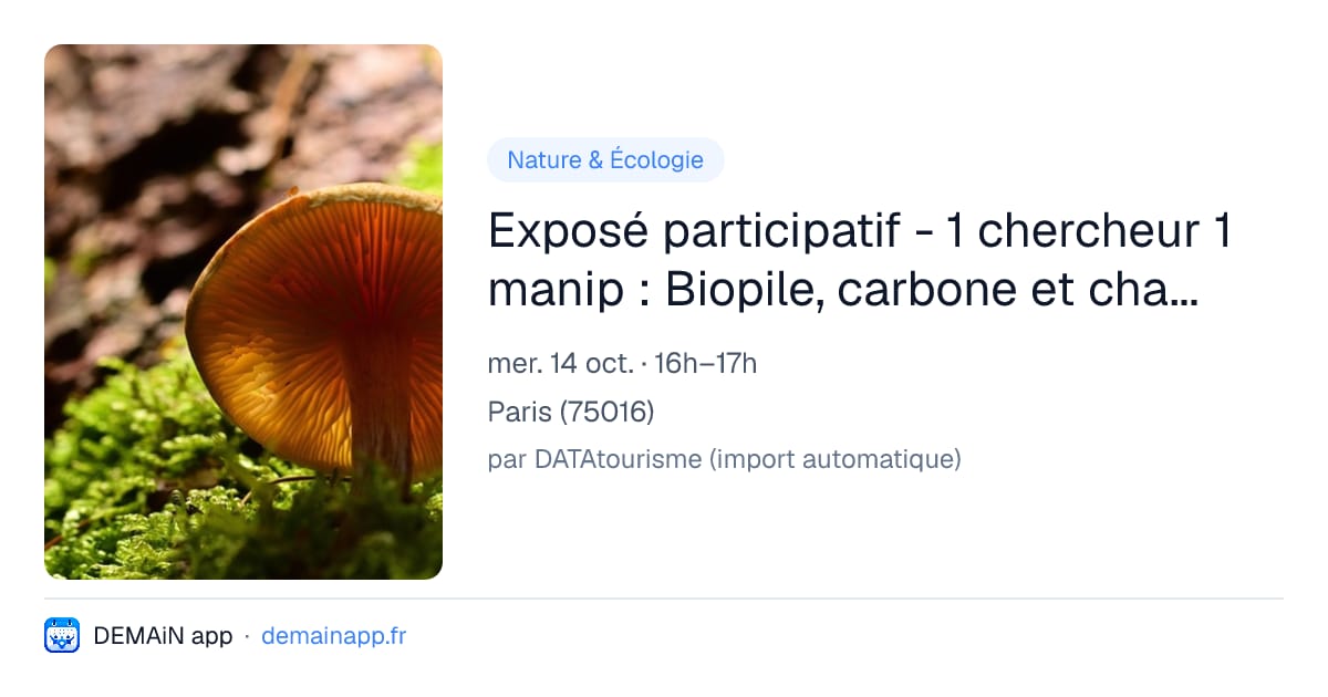 Exposé participatif - 1 chercheur 1 manip : Biopile, carbone et champignon ! — Paris