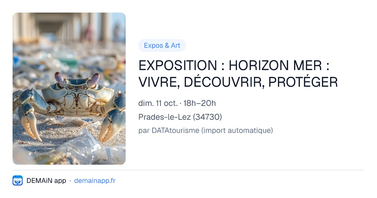 EXPOSITION : HORIZON MER : VIVRE, DÉCOUVRIR, PROTÉGER — Prades-le-Lez