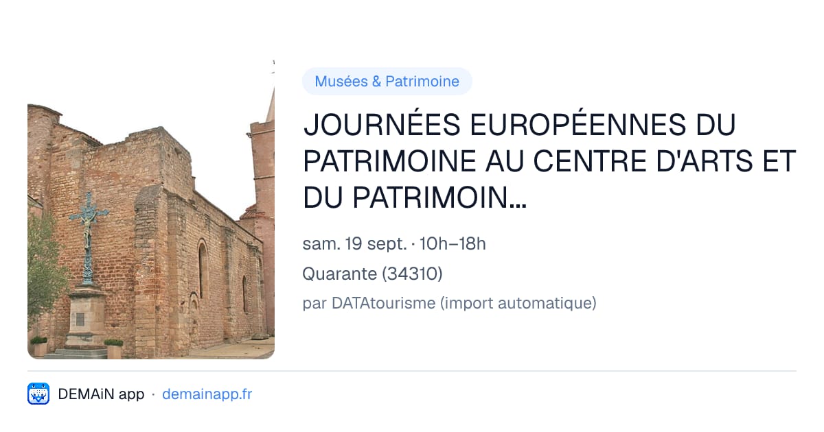 JOURNÉES EUROPÉENNES DU PATRIMOINE AU CENTRE D'ARTS ET DU PATRIMOINE DE ROUEÏRE : VISITES ET ATELIERS — Quarante