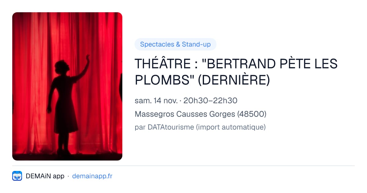 THÉÂTRE : "BERTRAND PÈTE LES PLOMBS" (DERNIÈRE) — Massegros Causses Gorges
