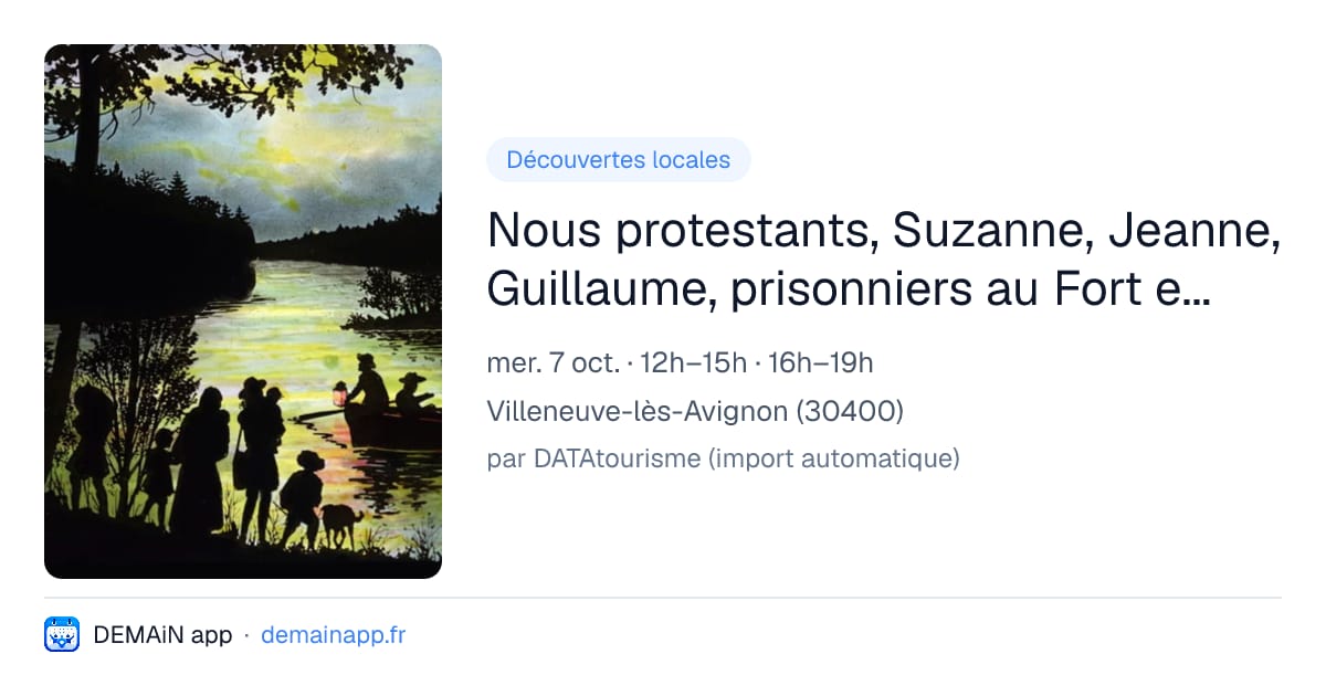 Nous protestants, Suzanne, Jeanne, Guillaume, prisonniers au Fort en temps de guerre 1568-1787 — Villeneuve-lès-Avignon