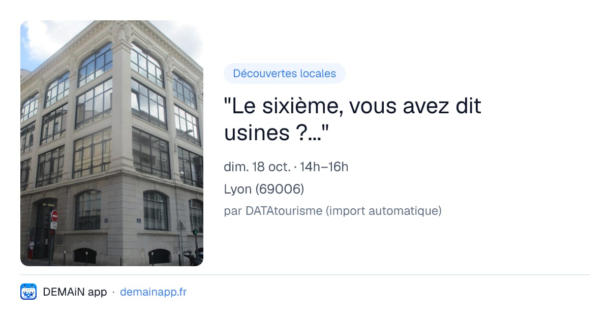 "Le sixième, vous avez dit usines ?..." — Lyon