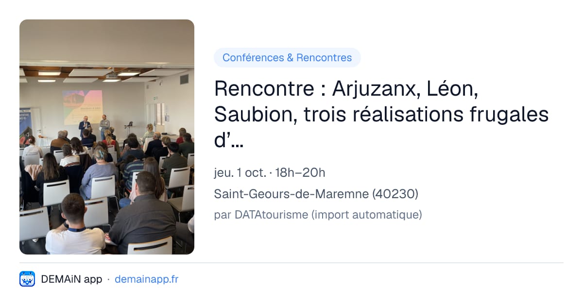 Rencontre : Arjuzanx, Léon, Saubion, trois réalisations frugales d’hier à aujourd’hui — Saint-Geours-de-Maremne