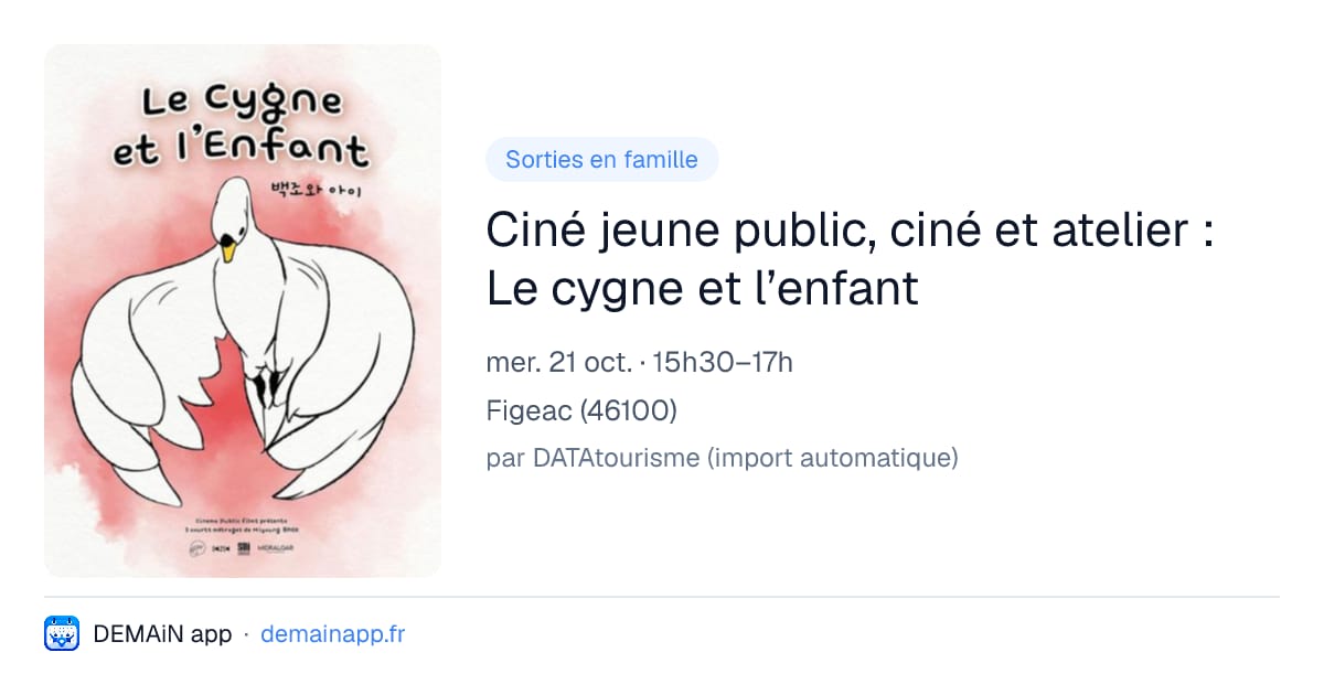 Ciné jeune public, ciné et atelier : Le cygne et l’enfant — Figeac