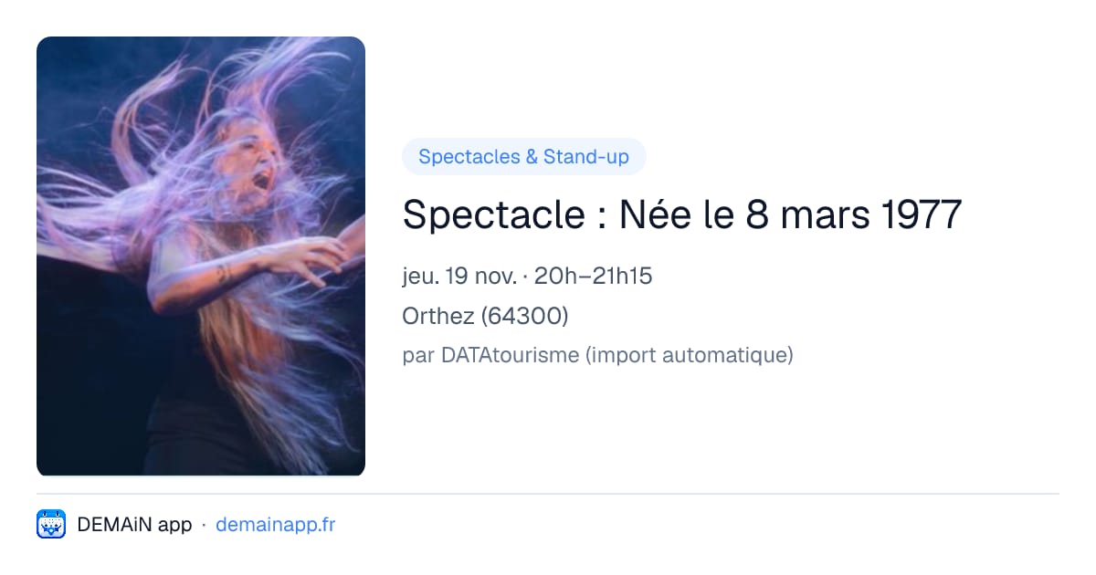 Spectacle : Née le 8 mars 1977 — Orthez