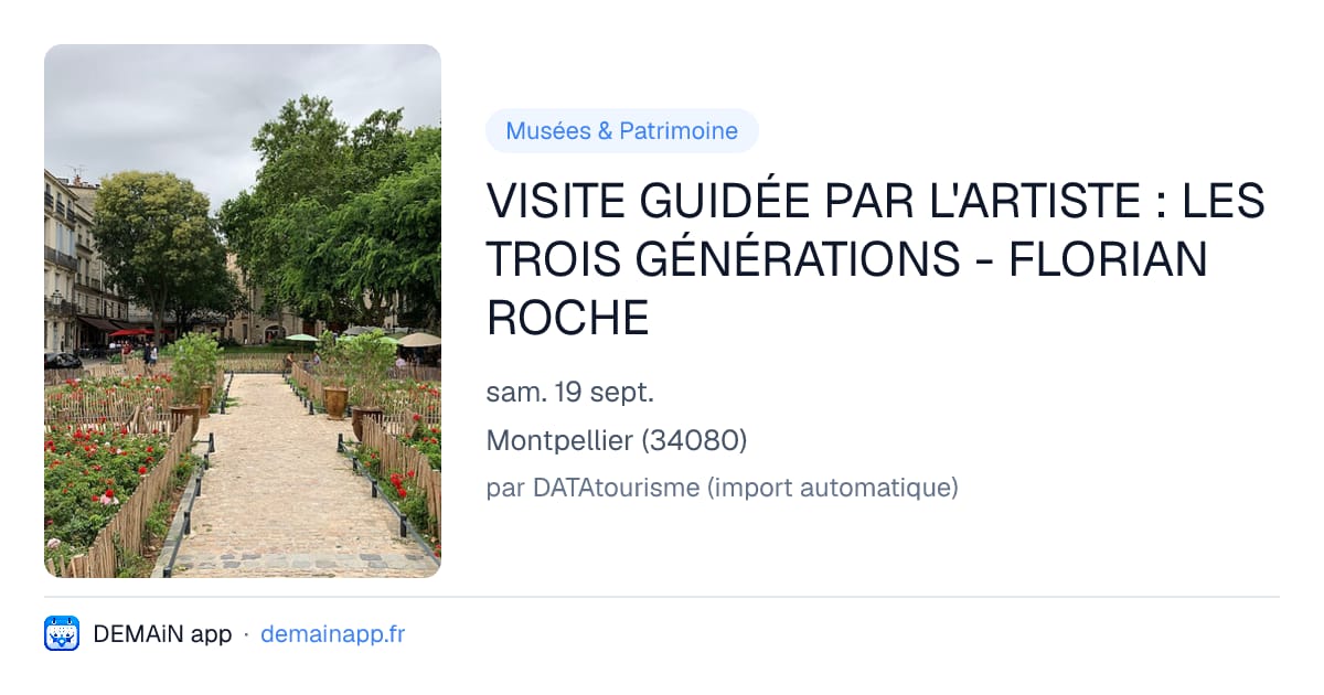 VISITE GUIDÉE PAR L'ARTISTE : LES TROIS GÉNÉRATIONS - FLORIAN ROCHE — Montpellier