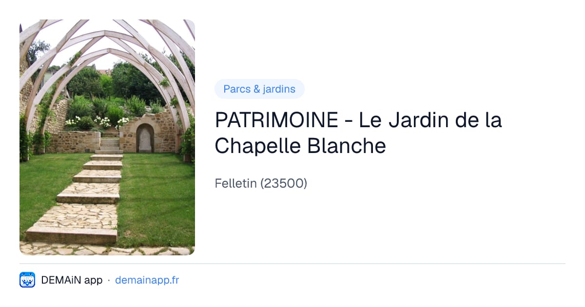 PATRIMOINE - Le Jardin de la Chapelle Blanche — Felletin