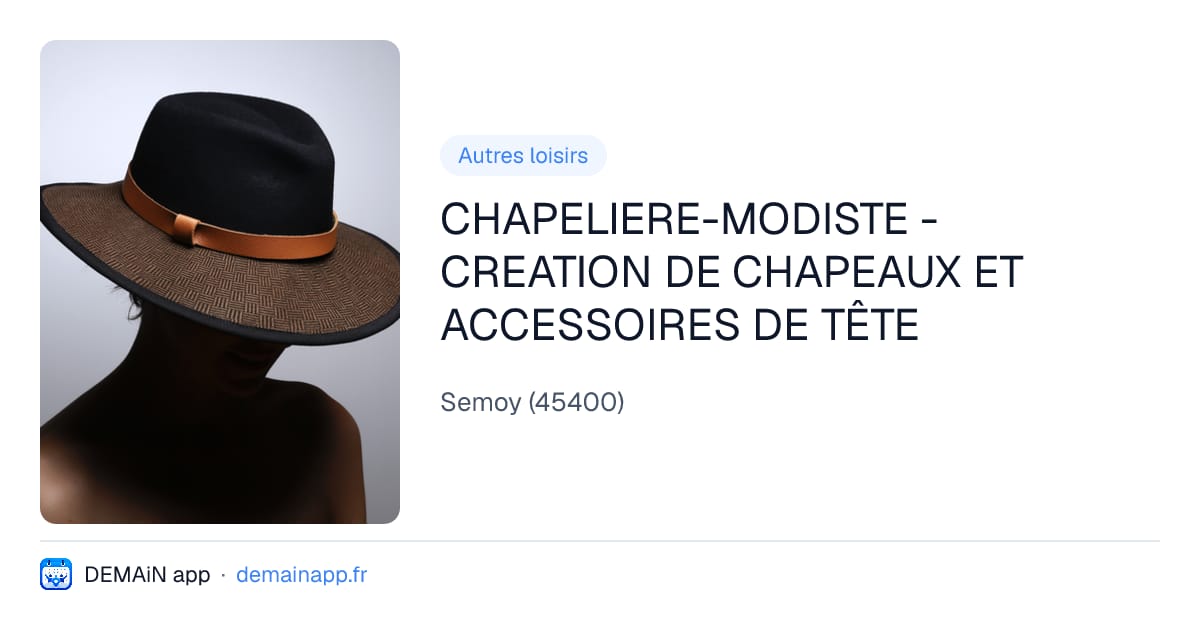 CHAPELIERE-MODISTE - CREATION DE CHAPEAUX ET ACCESSOIRES DE TÊTE — Semoy