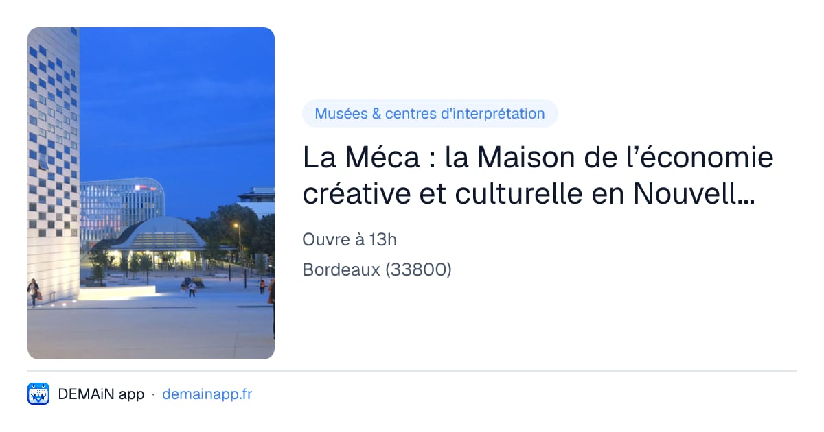 La Méca : la Maison de l’économie créative et culturelle en Nouvelle-Aquitaine — Bordeaux