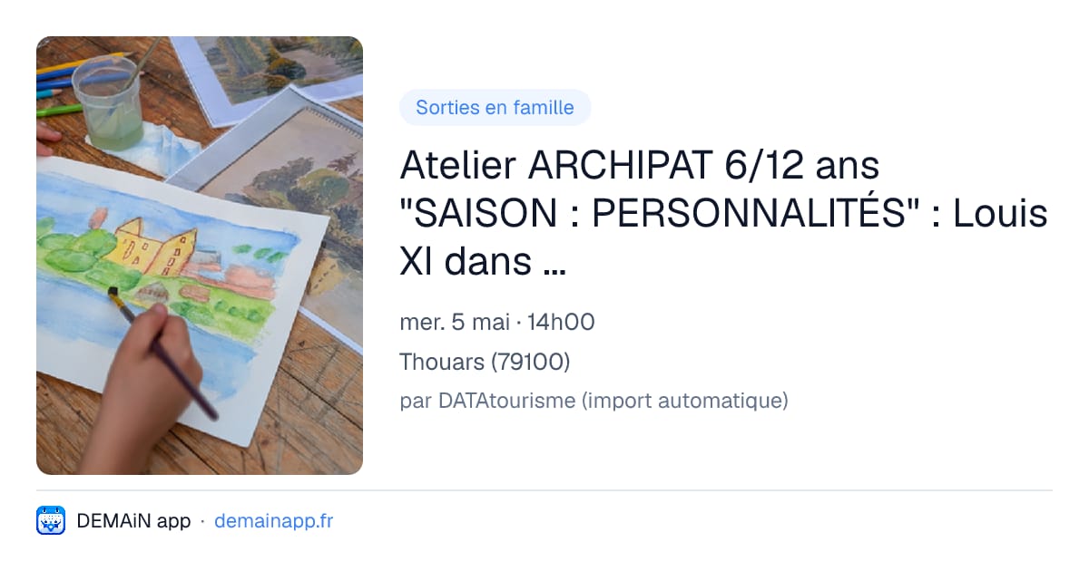 Atelier ARCHIPAT 6/12 ans "SAISON : PERSONNALITÉS" : Louis XI dans la région — Thouars