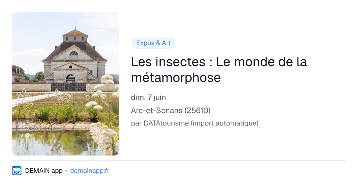 Les insectes : Le monde de la métamorphose — Arc-et-Senans