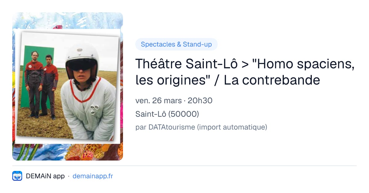 Théâtre Saint-Lô > "Homo spaciens, les origines" / La contrebande — Saint-Lô