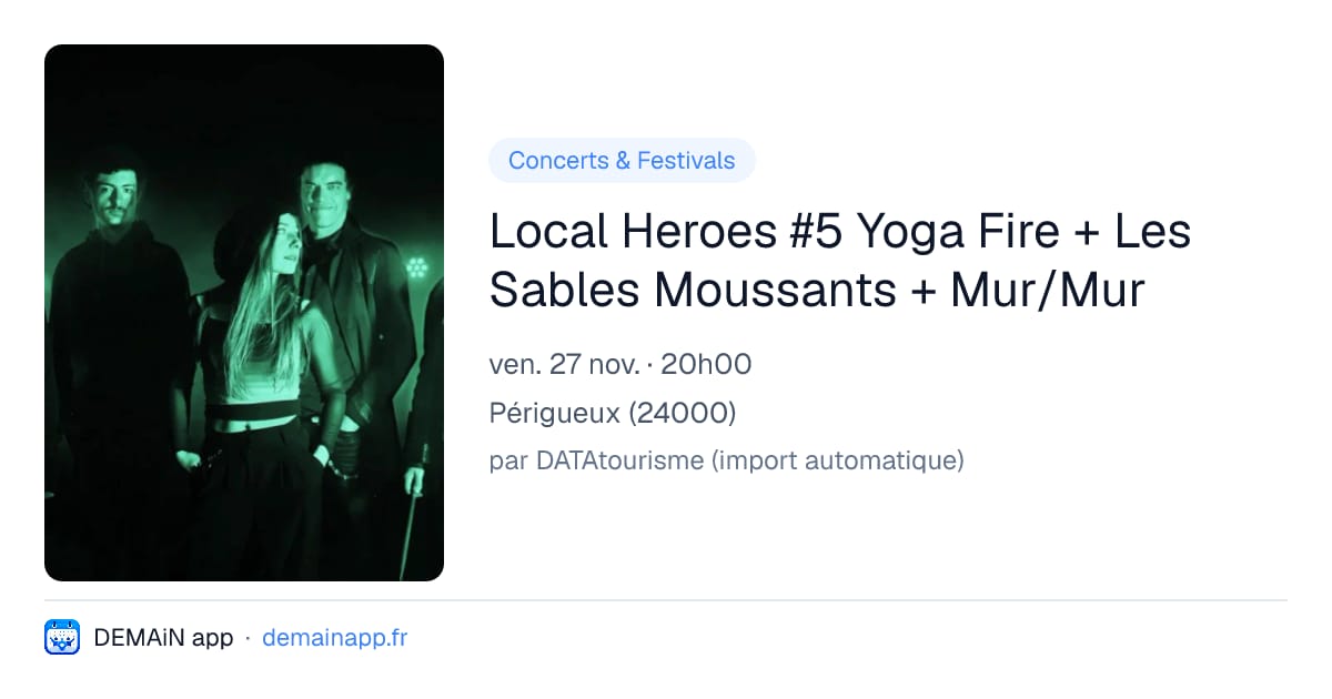 Local Heroes #5 Yoga Fire + Les Sables Moussants + Mur/Mur — Périgueux