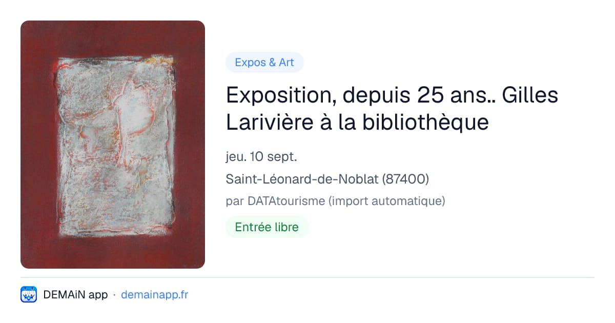 Exposition, depuis 25 ans.. Gilles Larivière à la bibliothèque — Saint-Léonard-de-Noblat