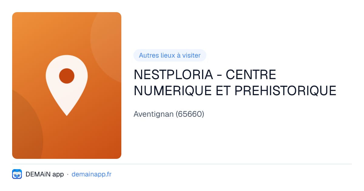 NESTPLORIA - CENTRE NUMERIQUE ET PREHISTORIQUE — Aventignan