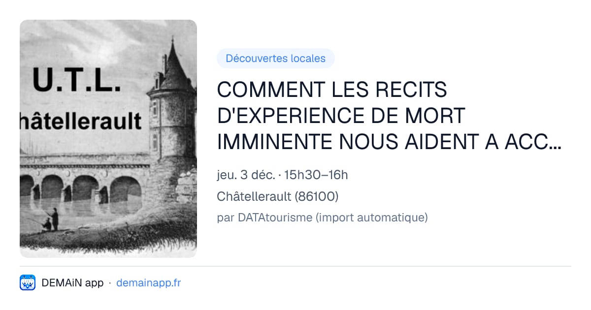 COMMENT LES RECITS D'EXPERIENCE DE MORT IMMINENTE NOUS AIDENT A ACCOMPAGNER LES FINS DE VIE — Châtellerault