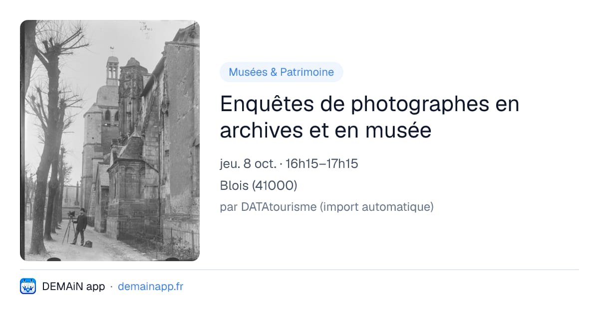 Enquêtes de photographes en archives et en musée — Blois