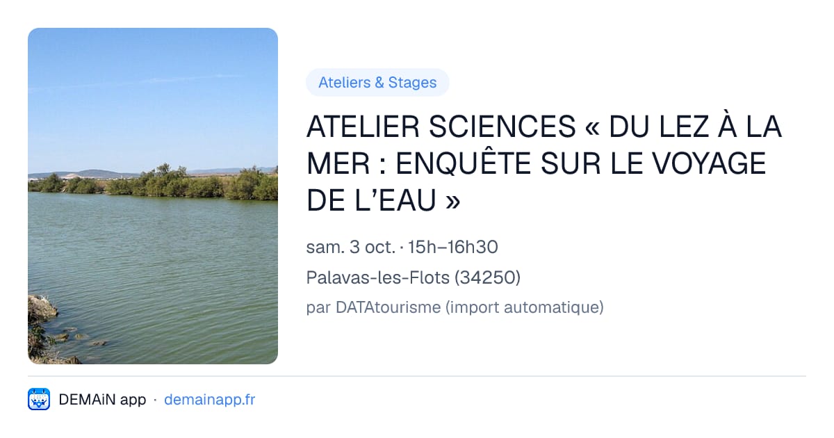 ATELIER SCIENCES « DU LEZ À LA MER : ENQUÊTE SUR LE VOYAGE DE L’EAU » — Palavas-les-Flots