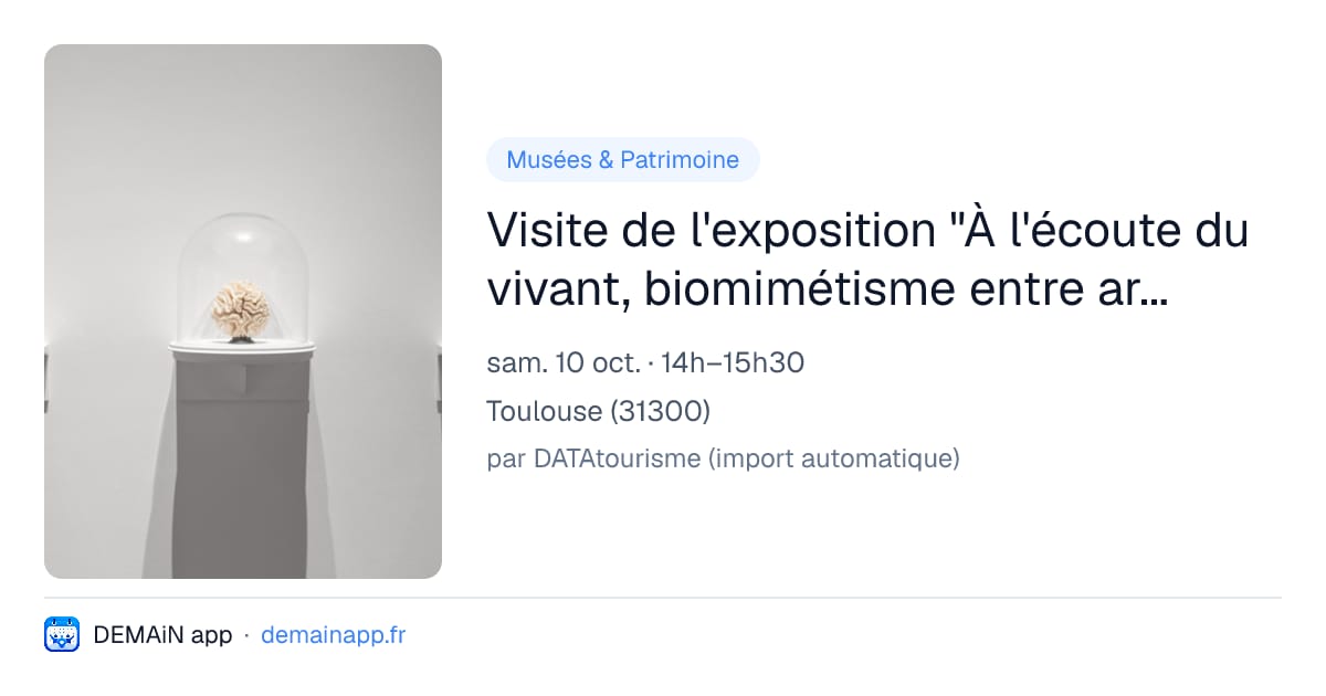 Visite de l'exposition "À l'écoute du vivant, biomimétisme entre arts et sciences" — Toulouse