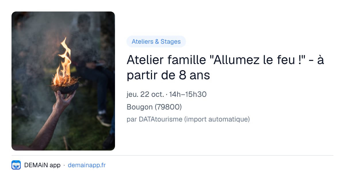 Atelier famille "Allumez le feu !" - à partir de 8 ans — Bougon
