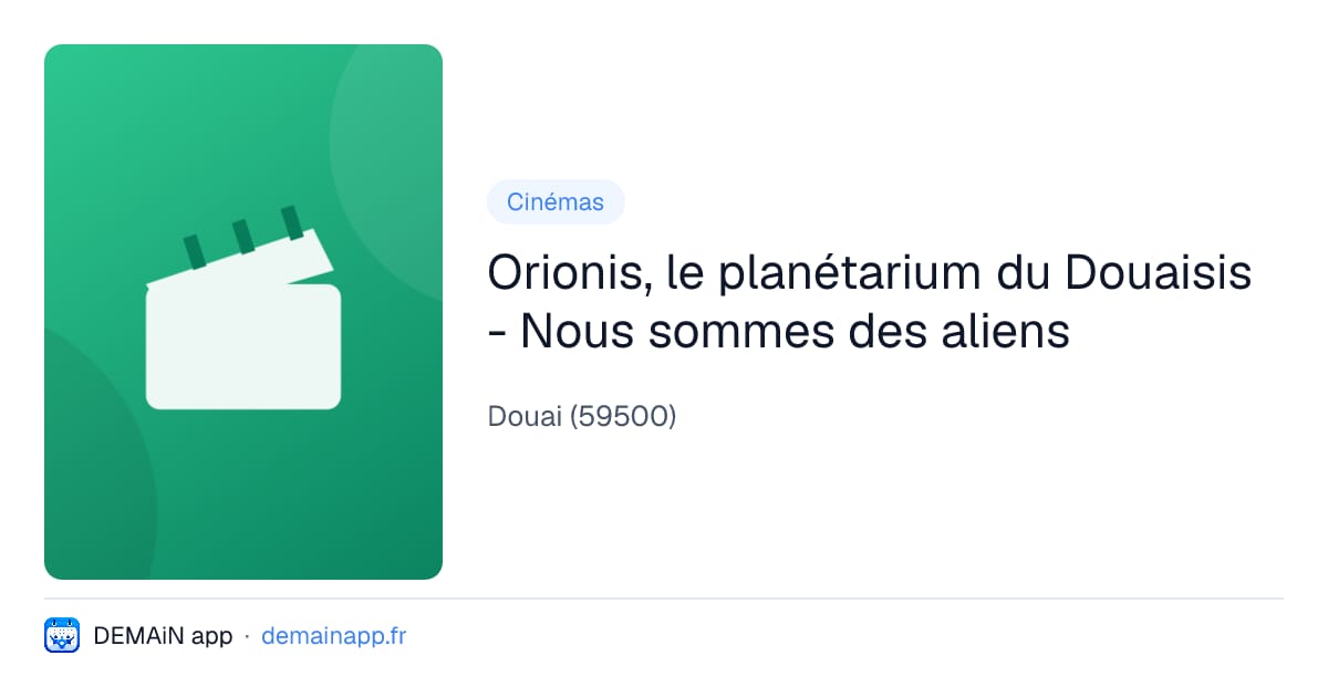 Orionis, le planétarium du Douaisis - Nous sommes des aliens — Douai