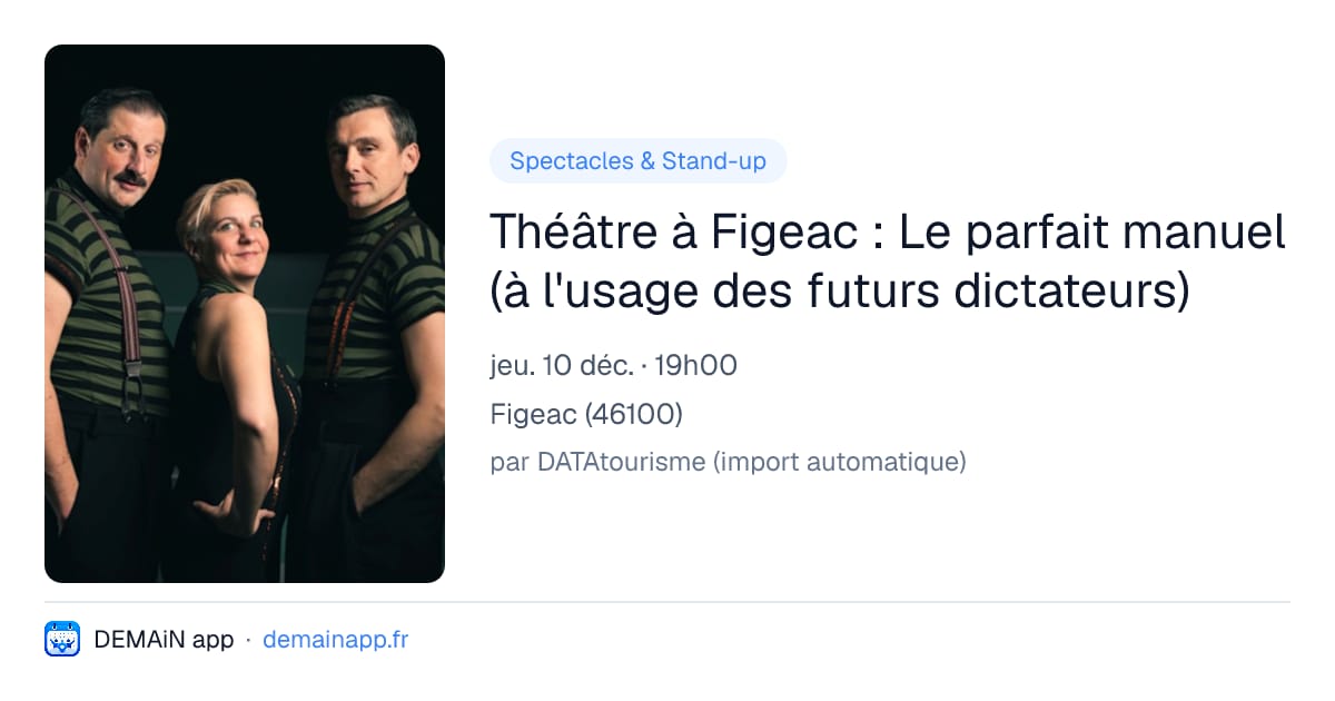 Théâtre à Figeac : Le parfait manuel (à l'usage des futurs dictateurs) — Figeac
