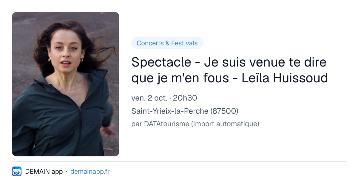 Spectacle - Je suis venue te dire que je m'en fous - Leïla Huissoud — Saint-Yrieix-la-Perche