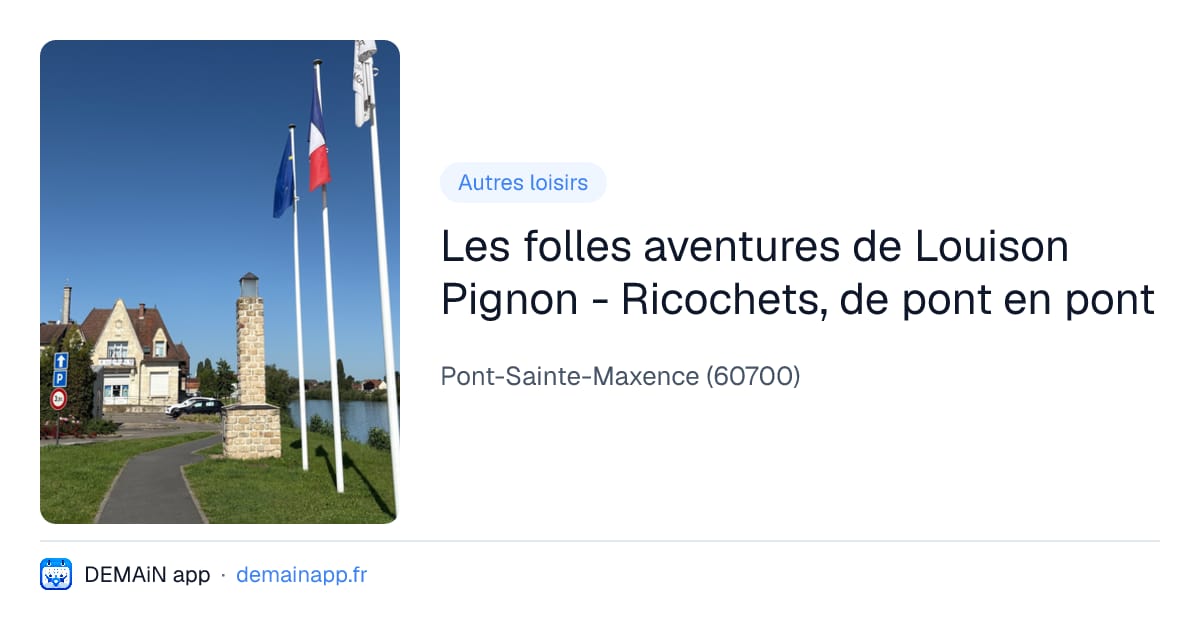 Les folles aventures de Louison Pignon - Ricochets, de pont en pont — Pont-Sainte-Maxence