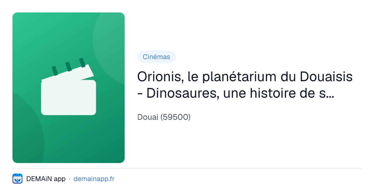 Orionis, le planétarium du Douaisis - Dinosaures, une histoire de survie — Douai