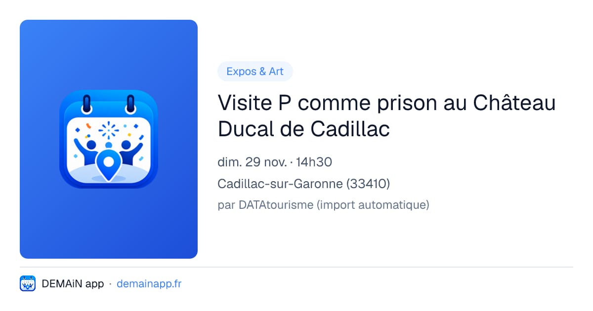 Visite P comme prison au Château Ducal de Cadillac — Cadillac-sur-Garonne